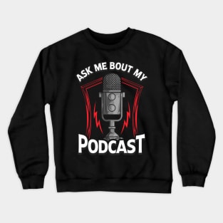 Ask Me Bout My Podcast Awesome Podcasting Host Crewneck Sweatshirt